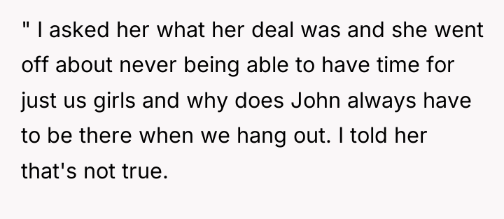 " I asked her what her deal was and she...