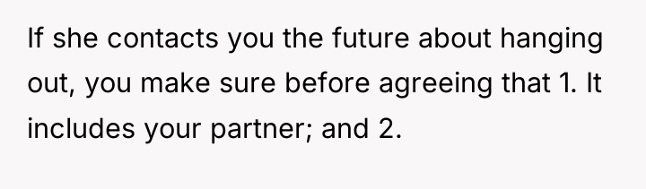 If she contacts you the future about hanging out, you...