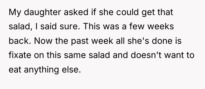 My daughter asked if she could get that salad, I...