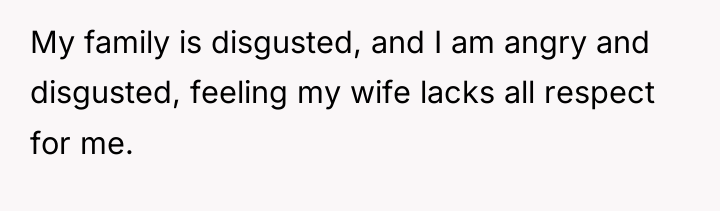 My family is disgusted, and I am angry and disgusted,...