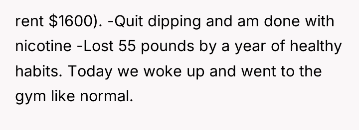 rent $1600). -Quit dipping and am done with nicotine -Lost...