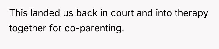This landed us back in court and into therapy together...