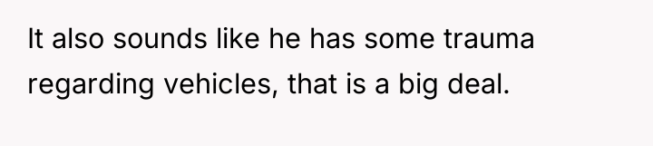 It also sounds like he has some trauma regarding vehicles,...