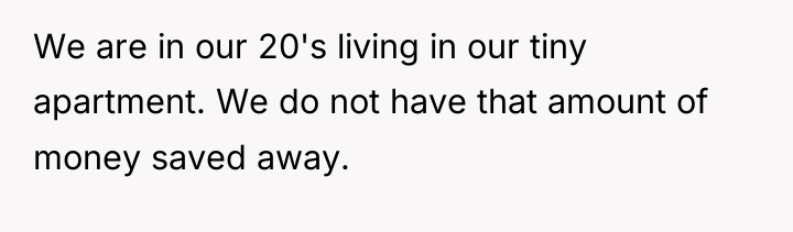We are in our 20's living in our tiny apartment....