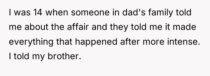 I was 14 when someone in dad's family told me...
