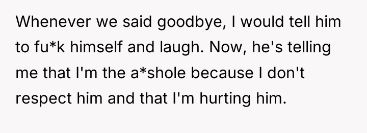 Whenever we said goodbye, I would tell him to fu*k...