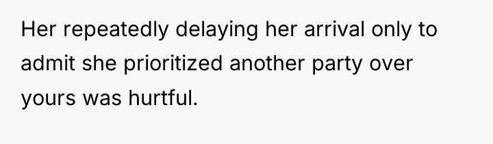 Her repeatedly delaying her arrival only to admit she prioritized...