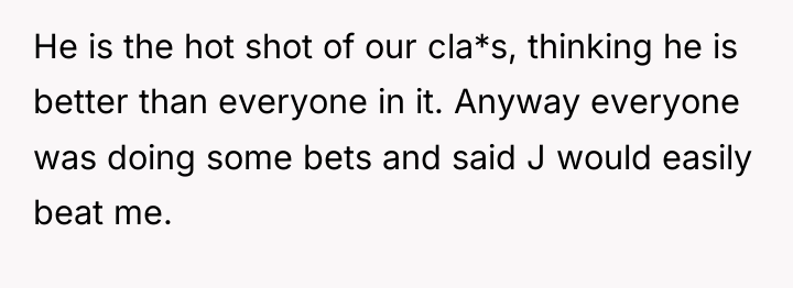 He is the hot shot of our cla*s, thinking he...