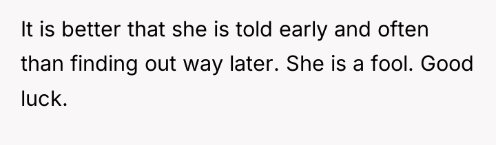 It is better that she is told early and often...