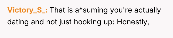Victory_S_ That is a*suming you're actually dating and not just...