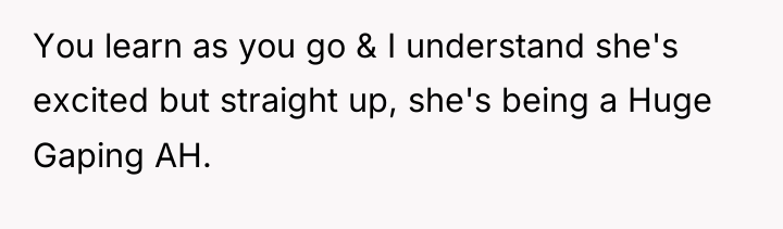 You learn as you go & I understand she's excited...