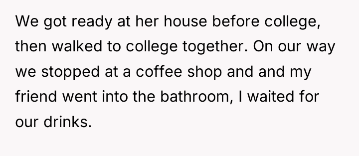 We got ready at her house before college, then walked...