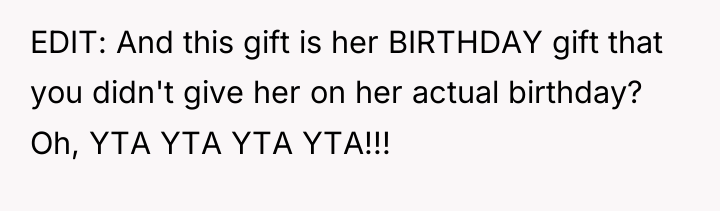 EDIT: And this gift is her BIRTHDAY gift that you...