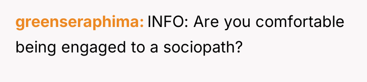 greenseraphima INFO: Are you comfortable being engaged to a sociopath?