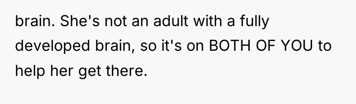 brain. She's not an adult with a fully developed brain,...