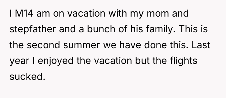 I M14 am on vacation with my mom and stepfather...