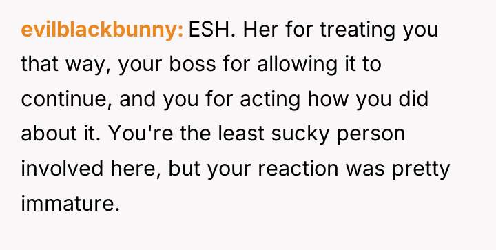 evilblackbunny ESH. Her for treating you that way, your boss...