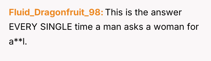 Fluid_Dragonfruit_98 This is the answer EVERY SINGLE time a man...