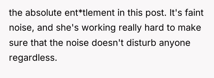 the absolute ent*tlement in this post. It's faint noise, and...