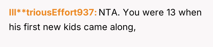 Ill**triousEffort937 NTA. You were 13 when his first new kids...