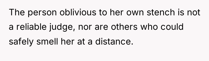 The person oblivious to her own stench is not a...