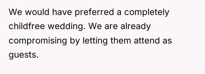 We would have preferred a completely childfree wedding. We are...