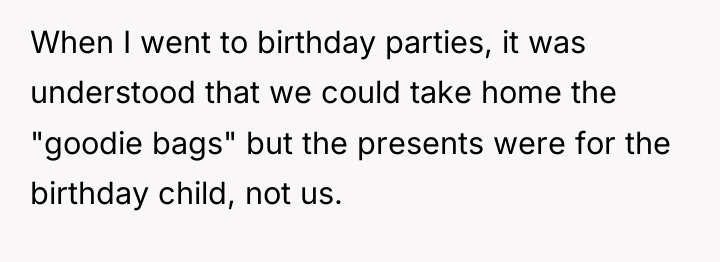 When I went to birthday parties, it was understood that...