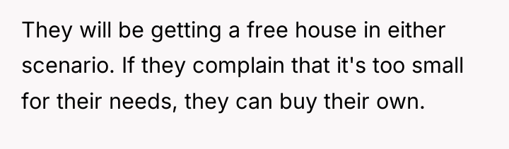 They will be getting a free house in either scenario....