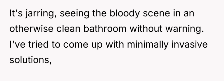 It's jarring, seeing the bloody scene in an otherwise clean...