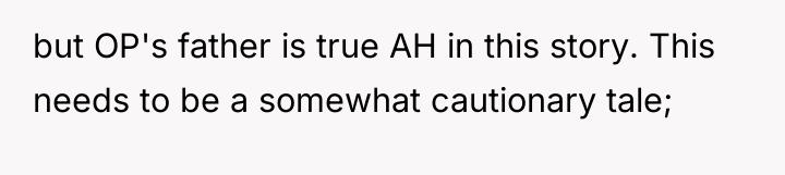 but OP's father is true AH in this story. This...
