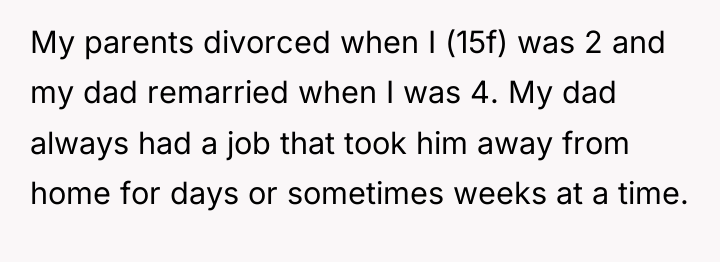 My parents divorced when I (15f) was 2 and my...