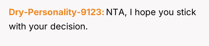 Dry-Personality-9123 NTA, I hope you stick with your decision.