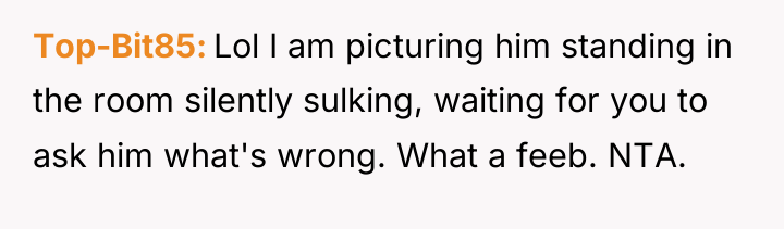 Top-Bit85 Lol I am picturing him standing in the room...