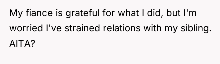 My fiance is grateful for what I did, but I'm...