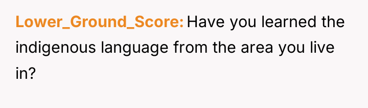 Lower_Ground_Score Have you learned the indigenous language from the area...