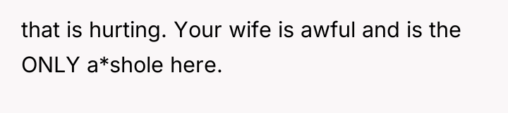 that is hurting. Your wife is awful and is the...