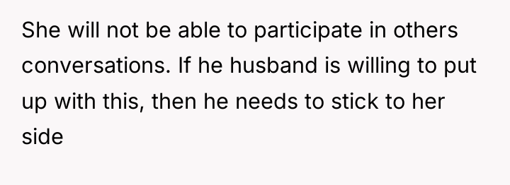 She will not be able to participate in others conversations....