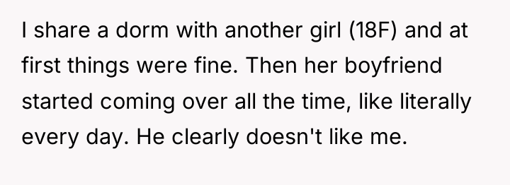 I share a dorm with another girl (18F) and at...
