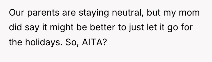 Our parents are staying neutral, but my mom did say...