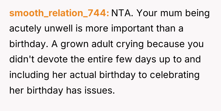 smooth_relation_744 NTA. Your mum being acutely unwell is more important...