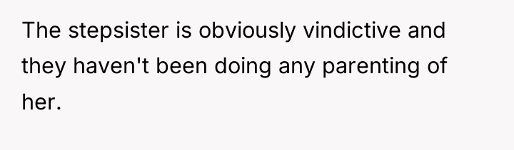 The stepsister is obviously vindictive and they haven't been doing...