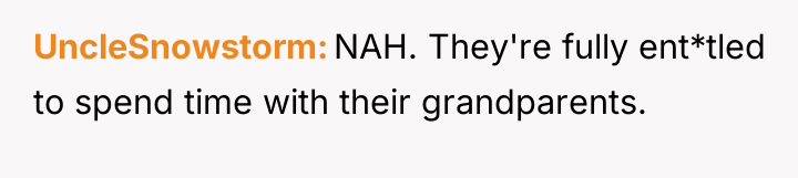 UncleSnowstorm NAH. They're fully ent*tled to spend time with their...