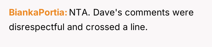 BiankaPortia NTA. Dave's comments were disrespectful and crossed a line.