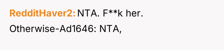 RedditHaver2 NTA. F**k her. Otherwise-Ad1646: NTA,