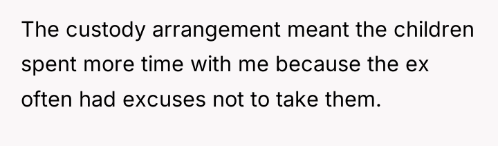 The custody arrangement meant the children spent more time with...