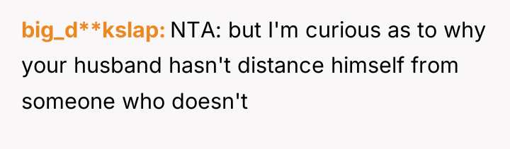 big_d**kslap NTA: but I'm curious as to why your husband...