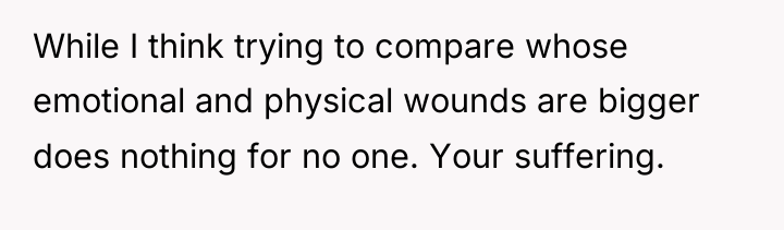 While I think trying to compare whose emotional and physical...