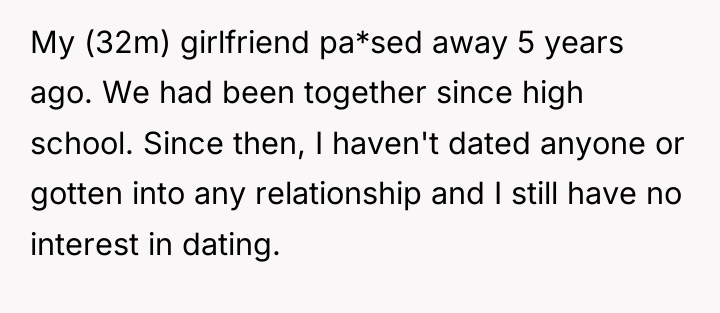 My (32m) girlfriend pa*sed away 5 years ago. We had...