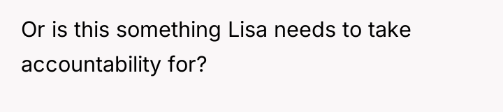 Or is this something Lisa needs to take accountability for?