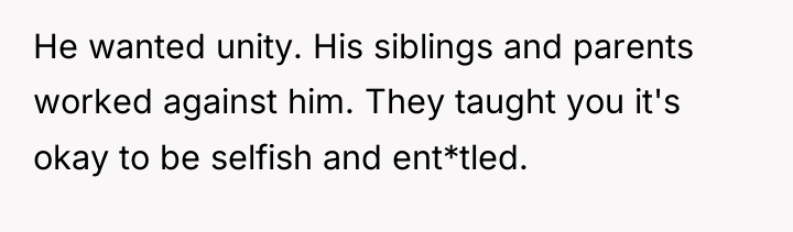 He wanted unity. His siblings and parents worked against him....